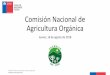 Comisión Nacional de Agricultura Orgánica del 16 de agosto ... · Comisión Interamericana de Agricultura Orgánica •CIAO: es una instancia técnica creada en Julio del 2008 por