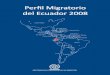 Perfil Migratorio - robuenosaires.iom.int · Perfil Migratorio del Ecuador 2008 RESUMEN EJECUTIVO El Perfil Migratorio del Ecuador (PME) fue elaborado en julio de 2006 por la Organización