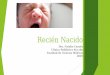 Recién Nacido - 4topediatria.files.wordpress.com · El nacimiento de un recién nacido sano es un hecho habitual, simple y natural El parto es un proceso fisiológico en el que la