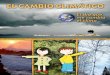 EL CAMBIO CLIMÁTICO - research.fit.edu · noticias que el cambio climático está modificando el clima de toda la Tierra, y que eso provoca huracanes y sequías en México y en otras