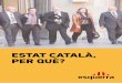 Coordinació i redacció: Adriana Delgadolocals.esquerra.cat/documents//estat-catala-per-que.pdfESTAT CATALÀ, PER QUÈ? | 5 PRESENTACIÓ «Estat català, per què?» és un recull