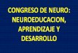 CONGRESO DE NEURO: NEUROEDUCACION, APRENDIZAJE Y …polinorte.org/wp-content/uploads/2019/04/1.-NEUROEDUCACION.pdf · proceso de Enseñanza y Aprendizaje. 1,3 Kg. en hombres 1,2 Kg