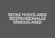 REDES MODULARES BIDIMENSIONALES (IRREGULARES)doblea.org/REDES MODULARES BIDIMENSIONALES.pdf · REDES MODULARES BIDIMENSIONALES (IRREGULARES) Cuando un diseño ha sido compuesto por