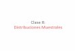Clase 8: Distribuciones Muestrales - mat.uda.cl · Clase 8: Distribuciones Muestrales • La inferencia estadística trata básicamente con generalizaciones y predicciones. Por ejemplo,