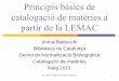 Principis bàsics de catalogació de matèries a partir de la ... · Principis bàsics de catalogació de matèries a partir de la LEMAC Imma Baldocchi Biblioteca de Catalunya . Servei