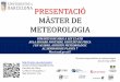 PRESENTACIÓ MÀSTER DE METEOROLOGIA - ub.edu · meteorologia a les directrius de l'Organització Meteorològica Mundial, i integra les diverses matèries que componen les ciències