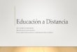 Educación a Distancia - invedem.gob.mx³n-a... · •En México, la educación a distancia inicia por la necesidad de alfabetizar a las poblaciones rurales. En 1941, se creó la