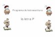 la letra P - Fichas de trabajo por etapas y documentos de ...aulasptmariareinaeskola.es/app/download/9100106/Programa+de... · LA LETRA P Método de lectoescritura : ... b n m h p