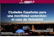 Ciudades Españolas para una movilidad sostenible: el caso ... · • Alcanzar una distribución equitativa del espacio público, recuperando el protagonismo del peatón frente al