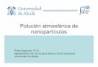 Polución atmosférica de nanopartículasagamenon.tsc.uah.es/Personales/philip/pdf/Presentacion Nanoparticulas.pdf · Polución atmosférica de nanopartículas Philip Siegmann, Ph.D