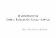 II videotutoría Curso: Educación Costarricense · Serie de libros “Hacia el Siglo XXI”. Calendario escolar de 200 días lectivos para elevar la calidad del proceso educativo