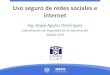 Uso seguro de redes sociales e internet - seguridad.unam.mx · Uso seguro de redes sociales e internet Coordinación de Seguridad de la Información UNAM-CERT Ing. Angie Aguilar Domínguez