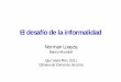 El desafío de la informalidad - camaralima.org.pe · El desafío de la informalidad Norman Loayza Banco Mundial Quo Vadis Peru 2011 Cámara de Comercio de Lima