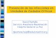 Prevención de las infecciones en Unidades de Cuidados Críticos · Prevención de las infecciones en Unidades de Cuidados Críticos David Pestaña Servicio Anestesia-Reanimación
