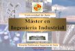 Universidad de Jaén Máster en Ingeniería Industrial · permite abordar problemas de naturaleza diversa. Acceso Máster en Ingeniería Industrial 2 cursos 120 ECTS Grado Ingeniería