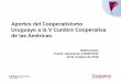Aportes del Cooperativismo Uruguayo a la V Cumbre ... · entramados, grupos económicos, con otras cooperativas, dando cuenta en profundidad del 6to Principio de la Cooperación