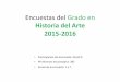 Historia del Arte 2015-2016 - geografiaehistoria.ucm.es · Encuestas del Grado en Historia del Arte 2015-2016 • Participación del alumnado: 39,34 % • Nª Alumnos encuestados: