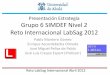 Presentación Estrategia Grupo 6 SIMDEF Nivel 2 Reto ... · RETO INTERNACIONAL LABSAG SIMDEF NIVEL 2 GRUPO 6 (UNIVERSIDAD DE ALCALÁ-ESPAÑA) ABRIL DE 2012 I. SITUACIÓN INICIAL II