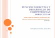 FUNCIÓN DIRECTIVA Y DESARROLLO DE COMPETENCIAS …cidseci.dgsc.go.cr/datos/Juan Carlos Gonzalez-Funcion directiva y desarrollo de... · FUNCIÓN DIRECTIVA Y DESARROLLO DE COMPETENCIAS