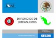 DIVORCIOS DE · PDF file 2018-01-08 · Divorcio de mexicanos y extranjeros casados en México III. Divorcio de extranjeros casados en México IV. Divorcio de mexicanos casados en