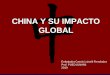 China y su impacto global. · 2019-09-17 · Deng Xiaoping 2ª “Socialismo con Mercado” (con “características chinas”) 1978 arrancan “cuatro modernizaciones”; el mayor