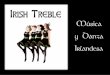 La danza irlandesa - Irish Treble · la música irlandesa ha hecho que se unan en este proyecto aportando gran riqueza musical al conjunto. Su repertorio se compone de originales
