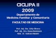 CICLIPA II 2009 - fmed.edu.uy · Capacitar al estudiante en el concepto y en las herramientas de la Salud Publica y Salud Comunitaria Enfocar la familia como unidad de atención Capacitar