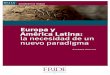 Europa y América Latina: la necesidad de un nuevo paradigma · La relación entre América Latina y la Unión Europea (UE) necesita un nuevo paradigma con instrumentos y estrategias