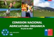 COMISION NACIONAL AGRICULTURA ORGANICA · 2018-11-05 · de Investigaciones Fundamentales en Agricultura Tropical Alejandro de Humboldt, INIFAT”. • 12 de mayo. INACAP, Santiago