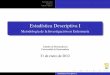 Estadística Descriptiva I - unex.esmatematicas.unex.es/~jmf/Archivos/Desciptiva1.pdf · Medidas de centralización Medidas de posición Medidas de dispersión Medidas de forma media-desviación