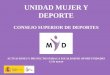 UNIDAD MUJER Y DEPORTE · Ayudas para Programas MyD 2015 • Todas las Federaciones Españolas participantes han aprobado un protocolo de prevención y actuación frente al acoso