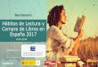 Hábitos de Lectura y Compra de Libros en España 2017 · lectura y compra de libros en España”. Este estudio ha permitido monitorizar el estado de salud de la lectura y compra