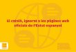 El català, ignorat a les pàgines web oficials de l’Estat ... · Un dels drets, incorporat teòricament pel govern espanyol, és el de relacionar-se amb l’Administració central