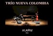 Presentación de PowerPoint Trio Nueva Colombia.pdf1993 Un bambuco muy cortico para mi amiga que toca el clarinete (Bambuco) Primer puesto Festival Nacional del Bambuco (Neiva) 1992