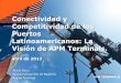 Conectividad y Competitividad de los Puertos ...aapa.files.cms-plus.com/SeminarPresentations...•Estabilidad general del país •Tamaño y crecimiento de mercado •Necesidad o brecha