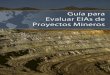 Guía Para · de roca, y lixiviación en pilas y botaderos 12 1.2.1.4 Impactos por el desaguado de la mina 12 1.2.2 Impactos de los proyectos mineros en la calidad del aire 13 1.2.2.1