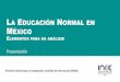 LA EDUCACIÓN NORMAL EN MÉXICO · 2018-02-18 · La calidad de la educación en México está directamente ligada con la calidad de la educación que se ofrece en las instituciones