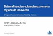Sistema financiero colombiano: promotor regional …...Sistema financiero colombiano: promotor regional de innovación 10 Congreso de Acceso a Servicios Financieros y Medios de Pago