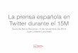 La prensa española en Twitter durante el 15MTaula de Nova Recerca - 6 de noviembre de 2014 Juan Linares-Lanzman • Twitter es como un gran detector de moviments [Sílvia Barroso,