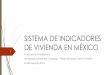 SISTEMA DE INDICADORES DE VIVIENDA EN MÉXICO...SISTEMA DE INDICADORES DE VIVIENDA EN MÉXICO Avances de investigación Universidad Autónoma Chapingo –Fondo Sectorial CONACYT-INEGI