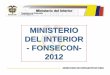 MINISTERIO DEL INTERIOR - FONSECON-...de proyectos FONSECON” y deberán contener la respectiva tabla de contenido y sus correspondientes separadores, en tamaño carta, letra Arial