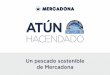 ATÚN - Mercadona...3. ATÚN HACENDADO El 100% del atún en conserva Hacendado procede de caladeros gestionados de manera responsable, gracias al trabajo constante y a la colaboración