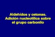 Aldehídos y cetonas. Adición nucleofílica sobre el grupo ...depa.fquim.unam.mx/amyd/archivero/ALDEHIDOSY... · Dumas y Stas, quienes señalaron su relación con este órgano y