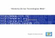 Historia de las Tecnologías Websagitario.itmorelia.edu.mx/~rogelio/web_historia_de_las_tecnologias_web.pdf · varios elementos básicos de la interfaz humana de las computadoras