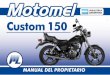 Custom 150 - Moto Planet 150 - Manual del...ACEITE DEL MOTOR Compruebe diariamente el nivel de aceite del motor, antes de conducir la motocicleta. El nivel debe mantenerse entre las