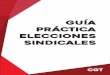 GUÍA PRÁCTICA ELECCIONES SINDICALES · GUIA PRÁCTICA DE ELECCIONES SINDICALES CGT / 9 I. NORMAS DE APLICACIÓN AL PROCESO DE ELECCIONES SINDICALES 1. Real Decreto Legislativo 2/2015,