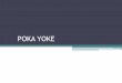 POKA YOKE...poka-yoke •Un poka-yoke (en japonés ポカヨケ, literalmente a prueba de errores) es un dispositivo (generalmente) destinado a evitar errores; algunos autores manejan