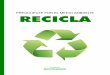 PREOCÚPATE POR EL MEDIO AMBIENTE RECICLA · Además de reciclar clasificando la basura según el material del que esté hecho, puedes contribuir con el medio ambiente comprando productos