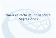 Hacia el Pacto Mundial sobre Migracionessaludymigracion.org/es/system/files/repositorio/hacia_el_pacto_mundial_sobre...discriminación, incluyendo racismo, xenofobia e intolerancia