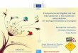Competencia Digital de los educadores y los centros educativostic.crue.org/wp-content/uploads/2017/05/Competencia-Digital-de-los... · 9 Iniciativas de la Comisión Europea La comunicación